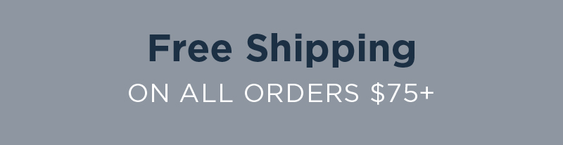 Free Shipping On All Orders $75+