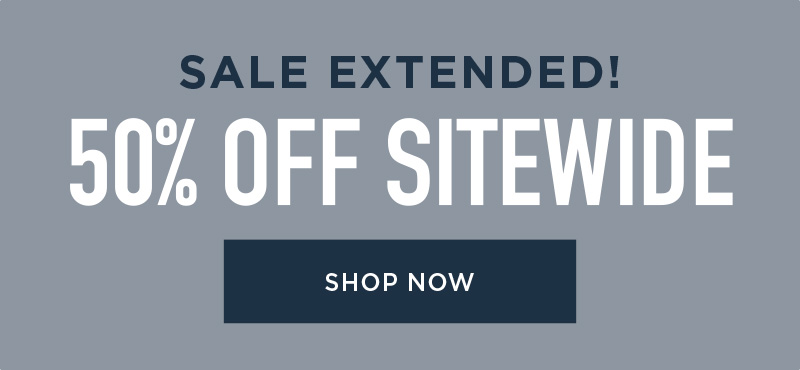 SALE EXTENDED! LAST CHANCE 50% OFF SITEWIDE SHOP NOW