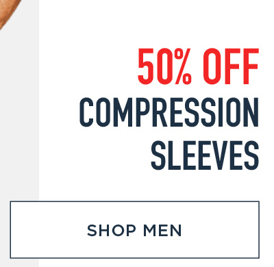 SAVE 50% COMPRESSION SLEEVES SHOP MEN!