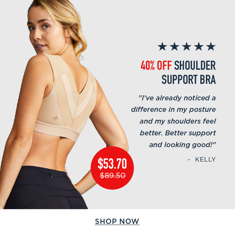 40% OFF SHOULDER SUPPORT BRA SHOP NOW