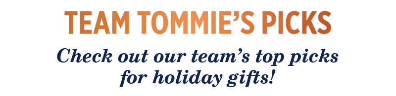 Team Tommie's Picks Check out our team's top picks for holiday gifts!