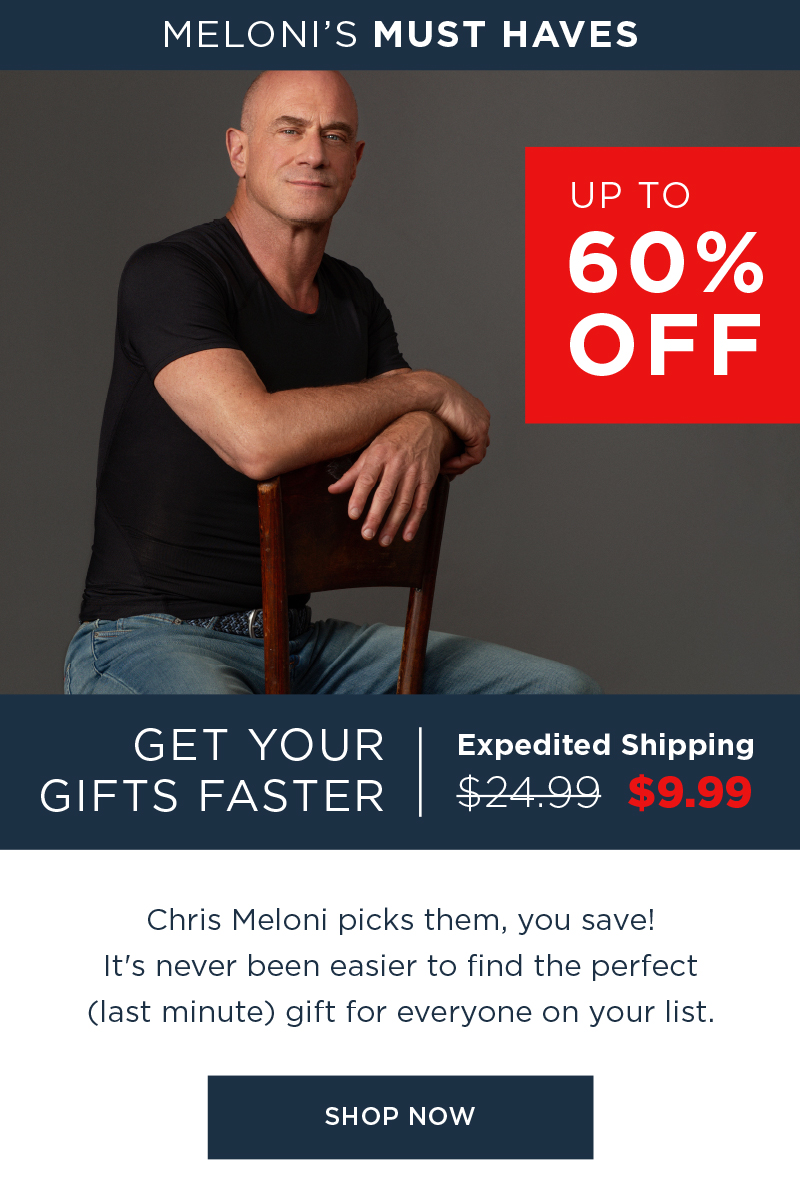 MELONI'S MUST HAVES UP TO 60% OFF GET YOUR GIFTS FASTER EXPEDITED SHIPPING $9.99