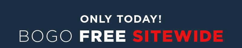 ONLY TODAY! BOGO FREE SITEWIDE