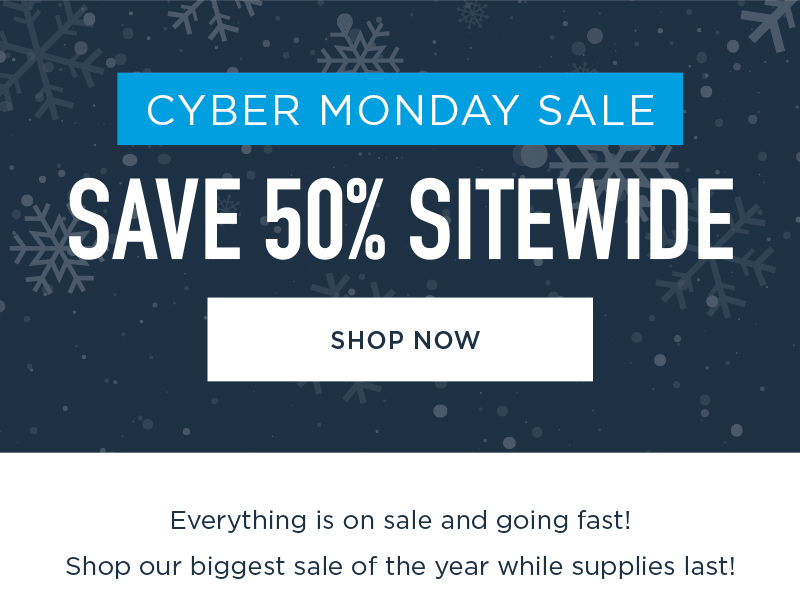 CYBER MONDAY SALE SAVE 50% SITEWIDE SHOP NOW