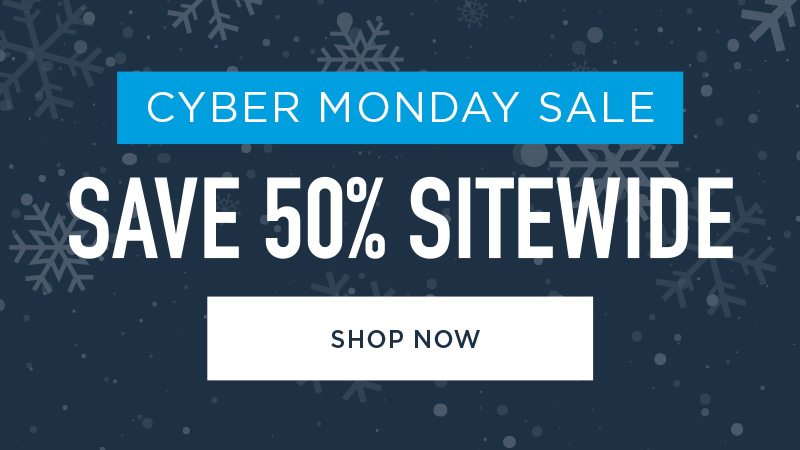 CYBER MONDAY SALE SAVE 50% SITEWIDE SHOP NOW