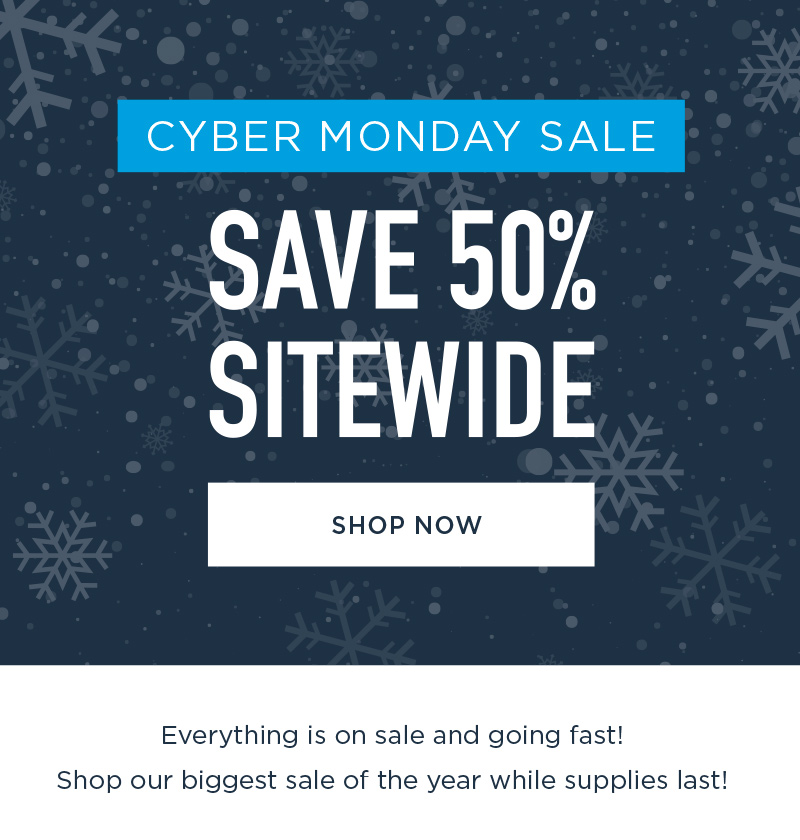 CYBER MONDAY SALE SAVE 50% SITEWIDE SHOP NOW