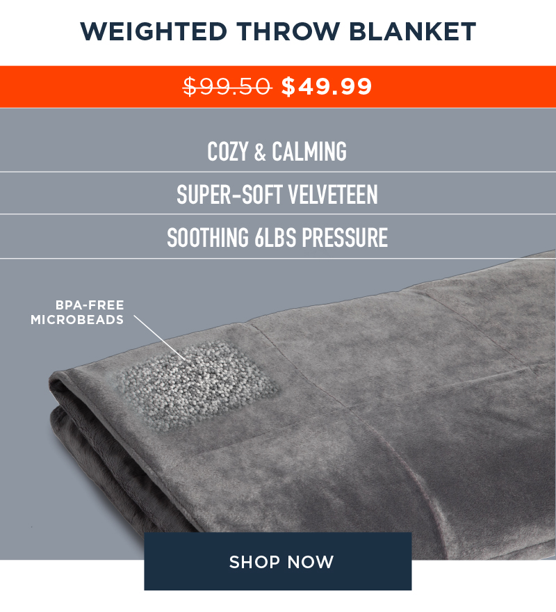 WEIGHTED THROW BLANKET $49.99 SHOP NOW