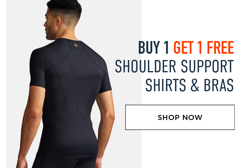 BUY 1 GET 1 FREE SHOULDER SUPPORT SHIRTS & BRAS SHOP NOW