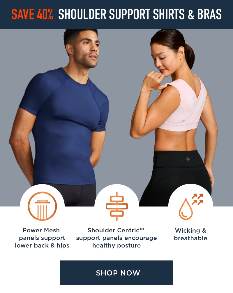 SAVE 40% SHOULDER SUPPORT SHIRTS & BRAS SHOP NOW