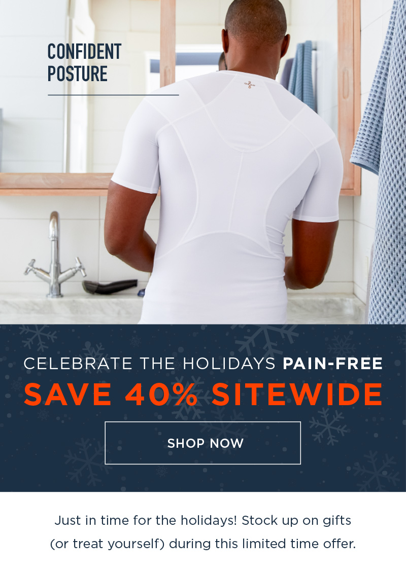 CELEBRATE THE HOLIDAYS PAIN FREE SAVE 40% SITEWIDE SHOP NOW