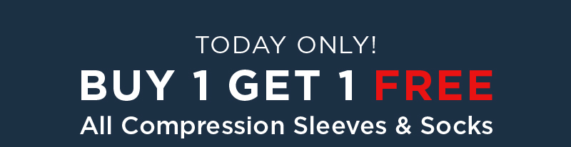 TODAY ONLY! BUY 1 GET 1 FREE ALL COMPRESSION SLEEVES AND SOCKS