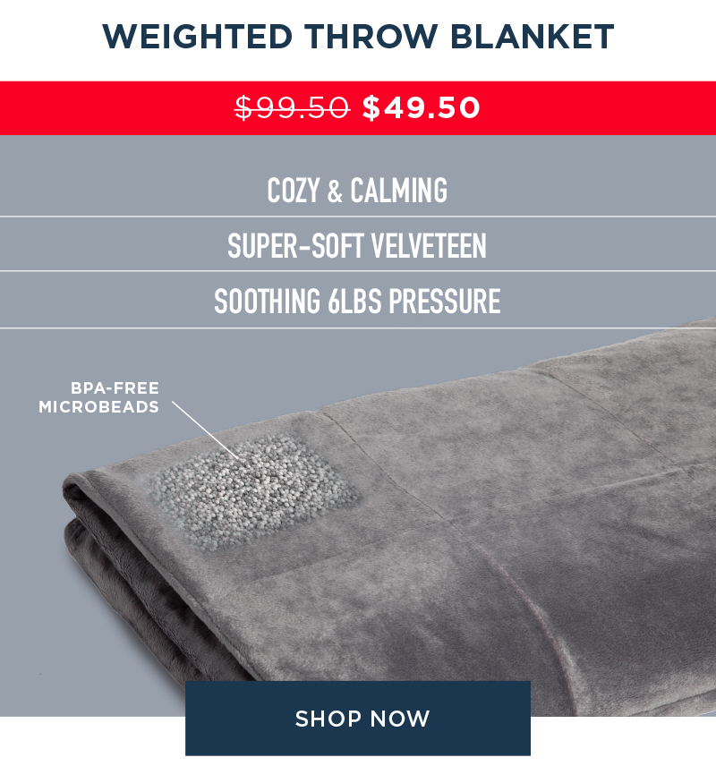 WEIGHTED THROW BLANKET $49.99 SHOP NOW