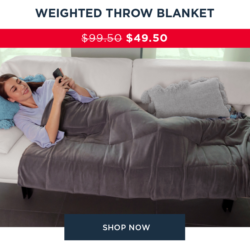 WEIGHTED THROW BLANKET $49.50 SHOP NOW