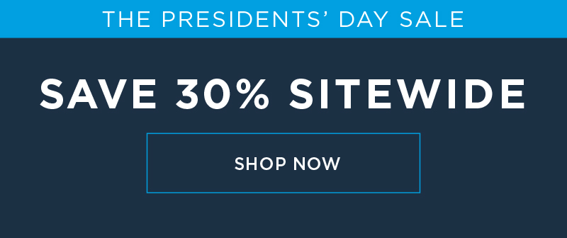 THE PRESIDENTS' DAY SALE SAVE 30% SITEWIDE SHOP NOW