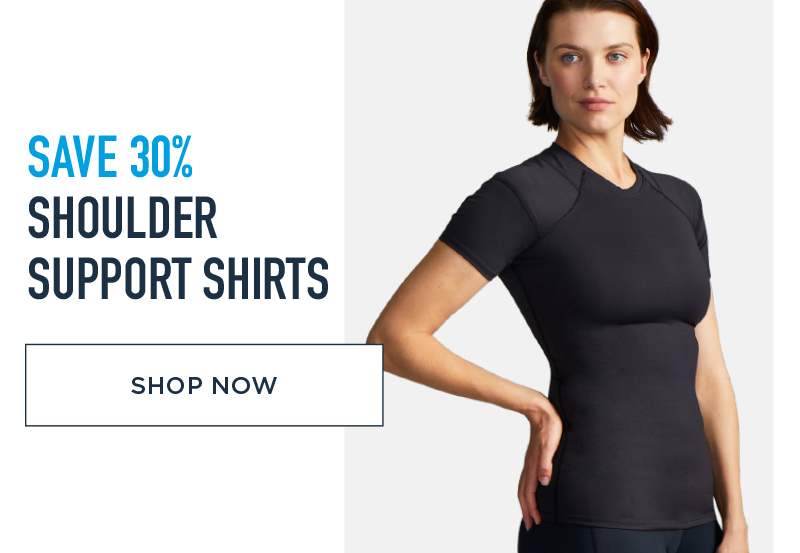 SAVE 30% SHOULDER SUPPORT SHIRTS SHOP NOW