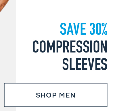 SAVE 30% COMPRESSION SLEEVES SHOP MEN