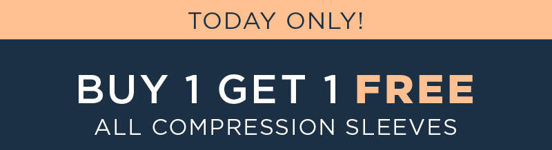 TODAY ONLY! BUY 1 GET 1 FREE ALL COMPRESSION SLEEVES