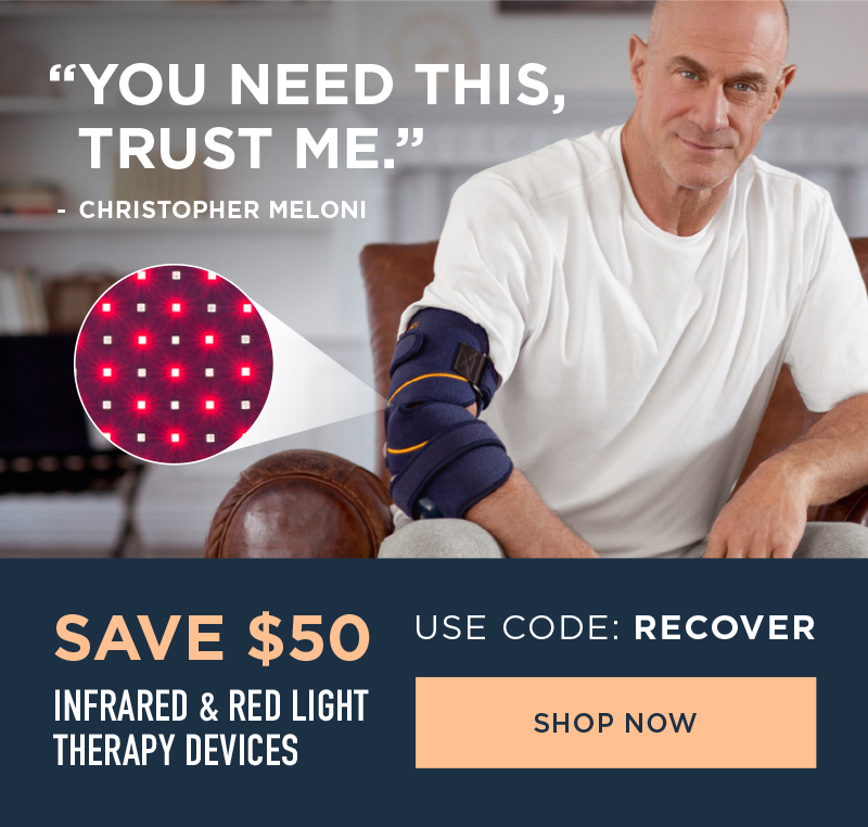 "YOU NEED THIS TRUST ME." SAVE $50 INFRARED & RED LIGHT THERAPY DEVICES USE CODE: RECOVER SHOP NOW