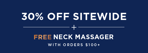 30% Sitewide + Free Neck Massager*