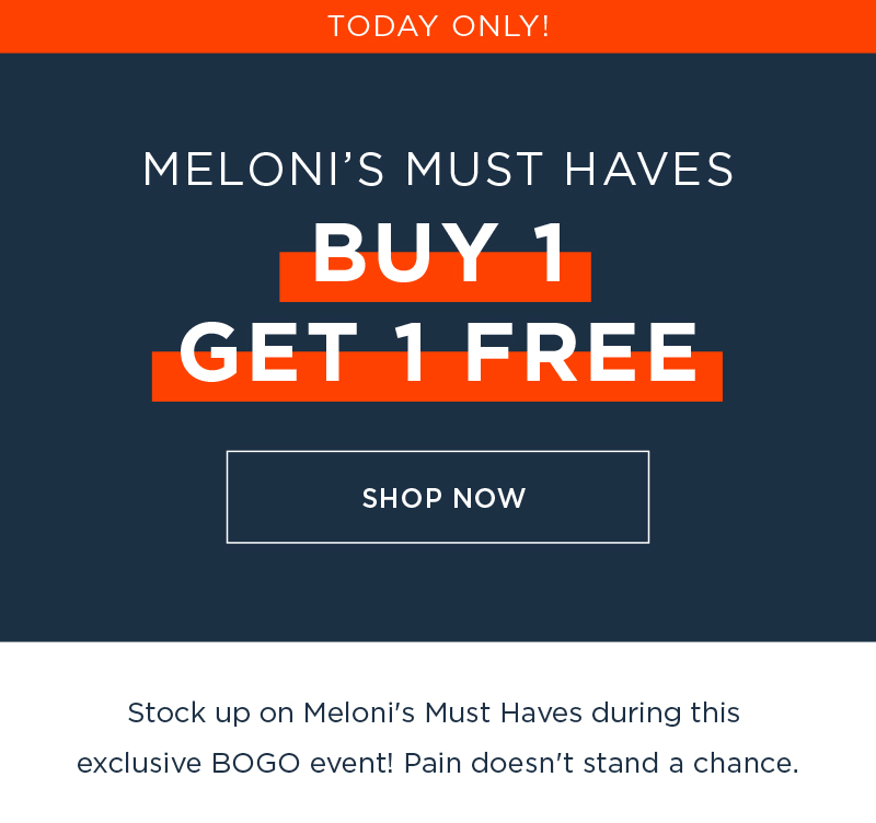 TODAY ONLY! MELONI'S MUST HAVES BUY 1 GET 1 FREE