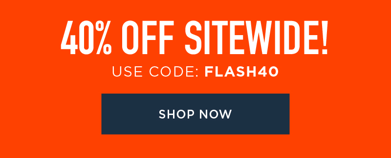 40% OFF SITEWIDE! USE CODE: FLASH40