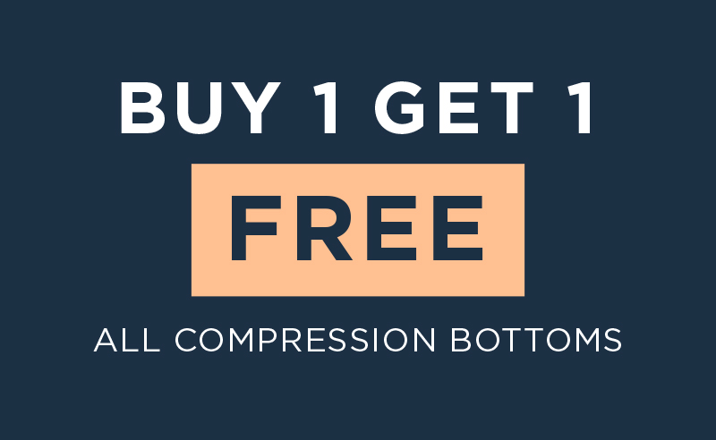 BUY 1 GET 1 FREE ALL COMPRESSION BOTTOMS BUY 1 GET 1 ALL COMPRESSION BOTTOMS 