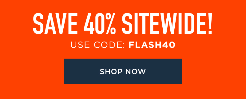 40% OFF SITEWIDE! USE CODE: FLASH40