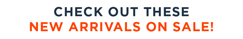CHECK OUT THESE NEW ARRIVALS ON SALE!