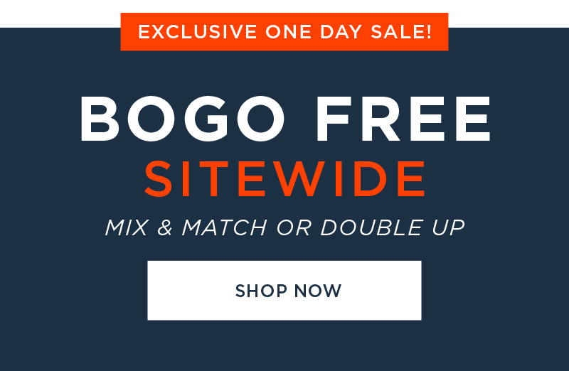 EXCLUSIVE ONE DAY SALE! BUY 1 GET 1 FREE SITEWIDE SHOP NOW