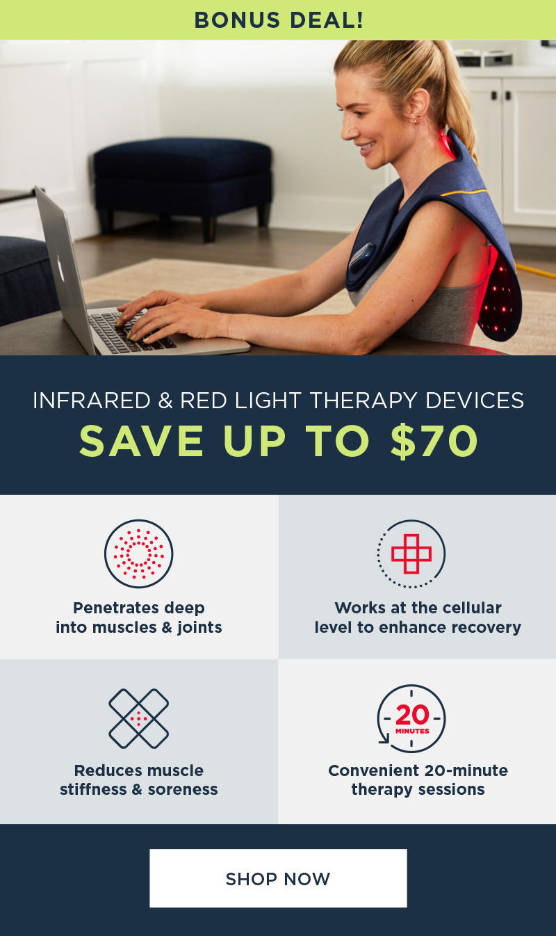 SAVE UP TO $70 INFRARED & RED LIGHT THERAPY DEVICES SHOP NOW