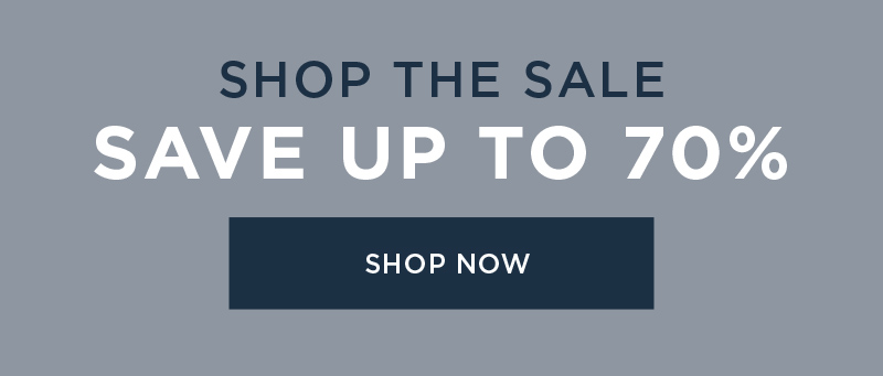 SHOP THE SALE SAVE UP TO 70% SHOP NOW