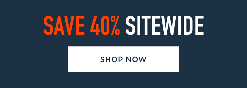 SAVE 40% SITEWIDE SHOP NOW