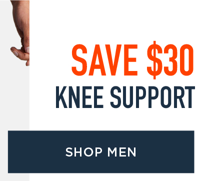 SAVE $30 KNEE SUPPORT SHOP MEN