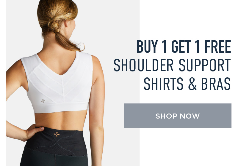 BUY 1 GET 1 FREE SHOULDER SUPPORT SHIRTS & BRAS SHOP NOW