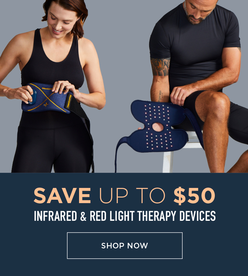 SAVE UP TO $50 INFRARED & RED LIGHT THERAPY DEVICES SHOP NOW