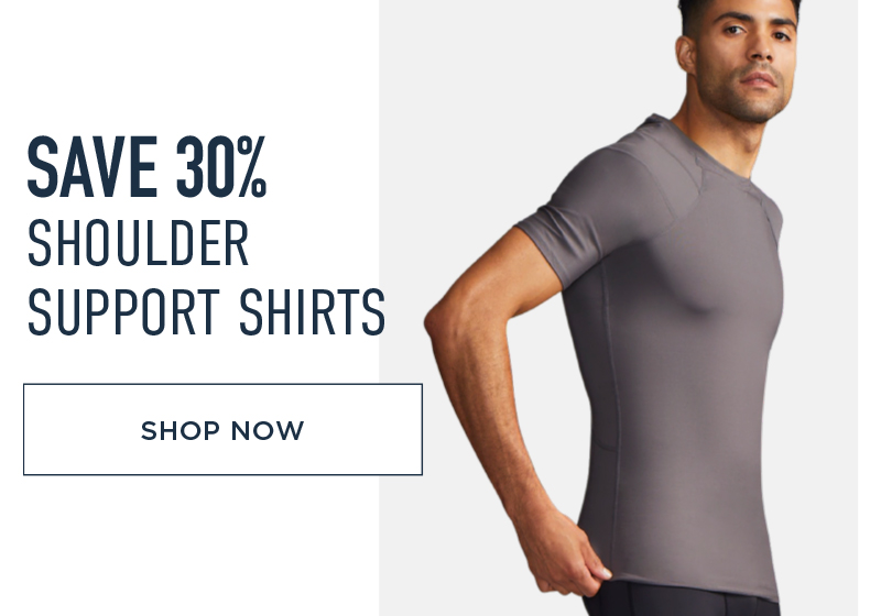 SAVE 30% SHOULDER SUPPORT SHIRTS SHOP NOW