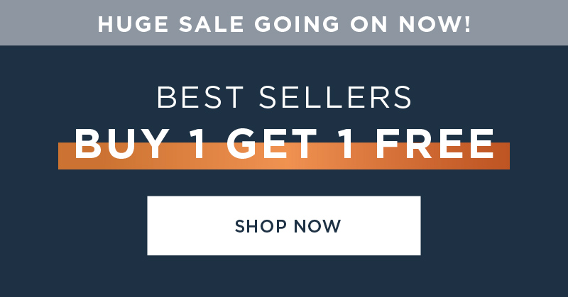 HUGE SALE GOING ON NOW! BEST SELLERS BUY 1 GET 1 FREE SHOP NOW