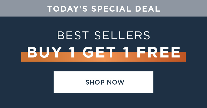 TODAY'S SPECIAL DEAL! BEST SELLERS BUY 1 GET 1 FREE SHOP NOW