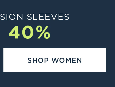 ALL COMPRESSION SLEEVES SAVE 40% SHOP WOMEN