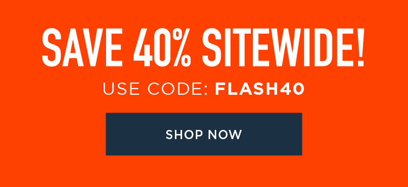 40% OFF SITEWIDE! USE CODE: FLASH40