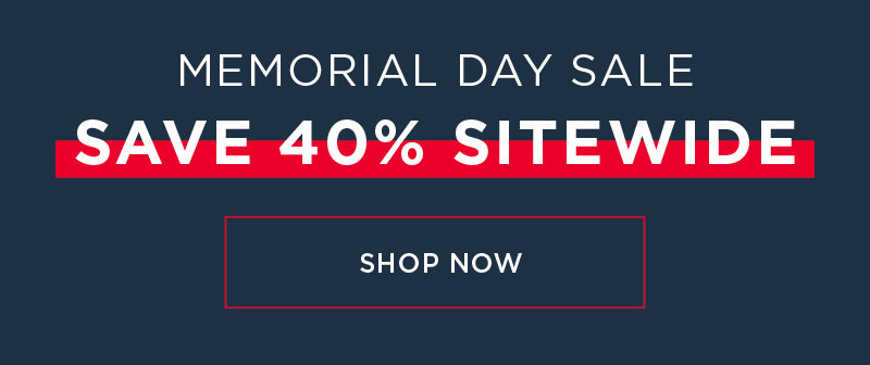 MEMORIAL DAY SALE! SAVE 40% SITEWIDE SHOP NOW