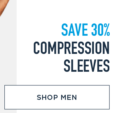 SAVE 30% COMPRESSION SLEEVES SHOP MEN