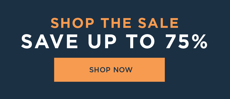 SHOP THE SALE SAVE UP TO 75% SHOP NOW