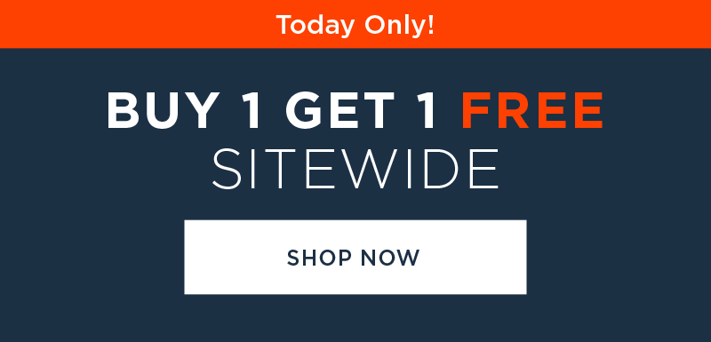 TODAY ONLY! BUY 1 GET 1 FREE SITEWIDE SHOP NOW