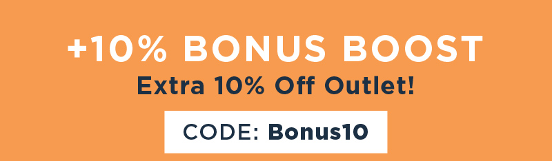 +10% BONUS BOOST EXTRA 10% OFF OUTLET! CODE: BONUS10