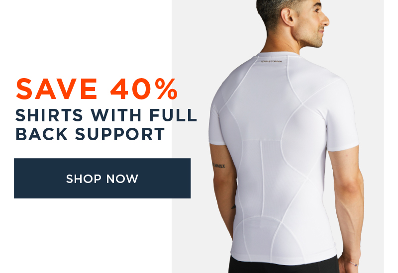 SAVE 40% SHIRTS WITH FULL BACK SUPPORT SHOP NOW