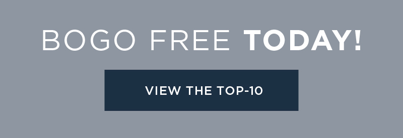 BOGO FREE TODAY! VIEW THE TOP-10
