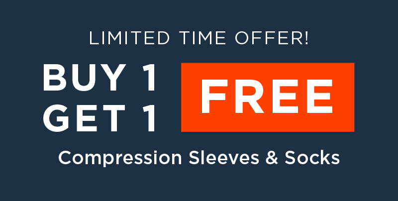 LIMITED TIME OFFER! BUY 1 GET 1 FREE COMPRESSION SLEEVES & SOCKS!