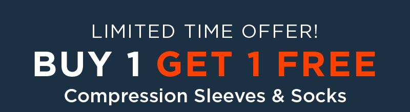 LIMITED TIME OFFER! BUY 1 GET 1 FREE COMPRESSION SLEEVES & SOCKS