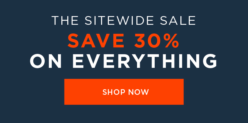 THE SITEWIDE SALE SAVE 30% ON EVERYTHING SHOP NOW